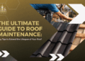 The Ultimate Guide to Roof Maintenance: Easy Tips to Extend the ...