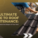 The Ultimate Guide to Roof Maintenance: Easy Tips to Extend the ...